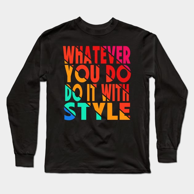 whatever you do do it with style Long Sleeve T-Shirt by hamada_pop